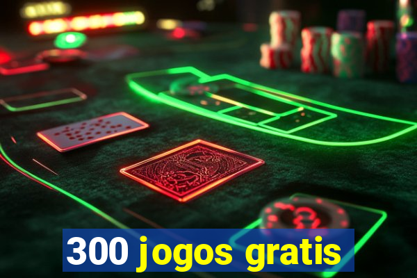 300 jogos gratis